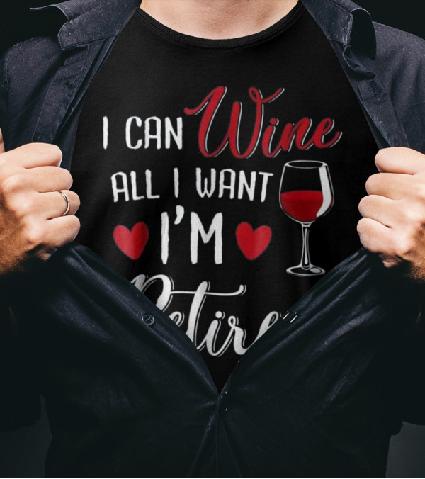 I CAN WINE ALL I WANT I'M RETIRED Red Hearts Wine Glass T-Shirt
