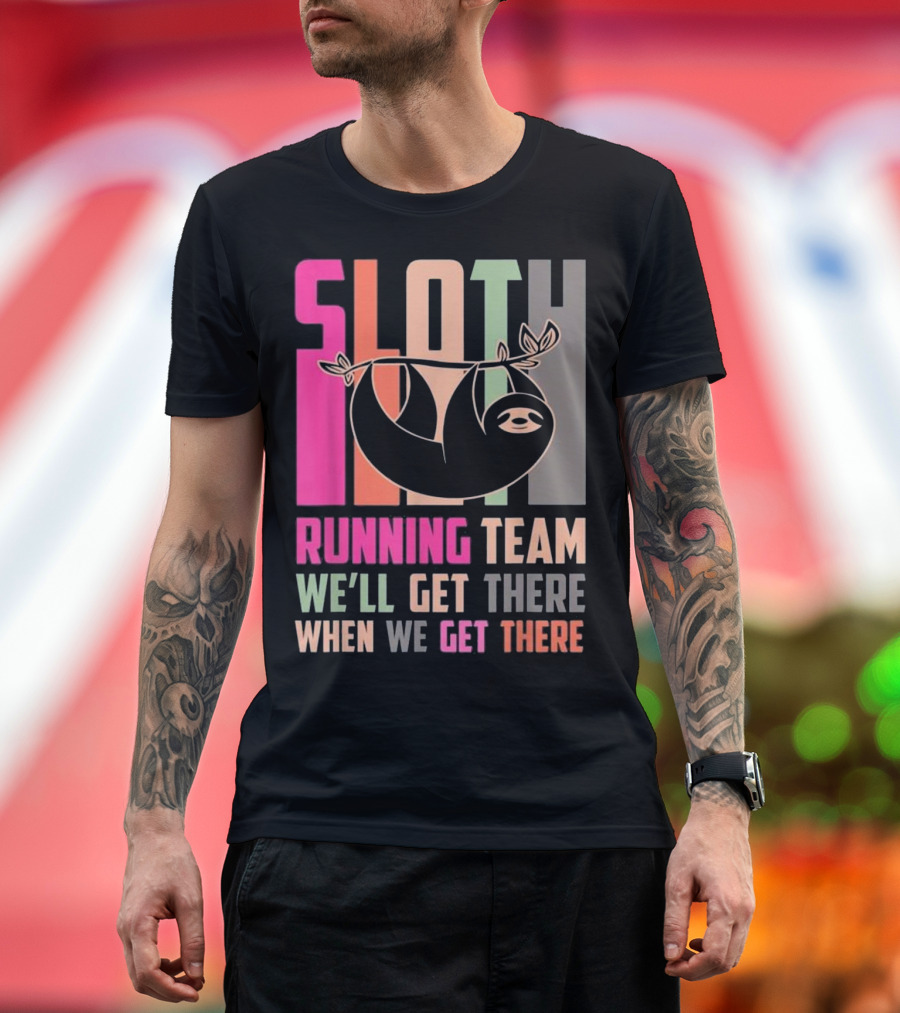 Sloth Running Team We’ll Get There When We Get There T-Shirt