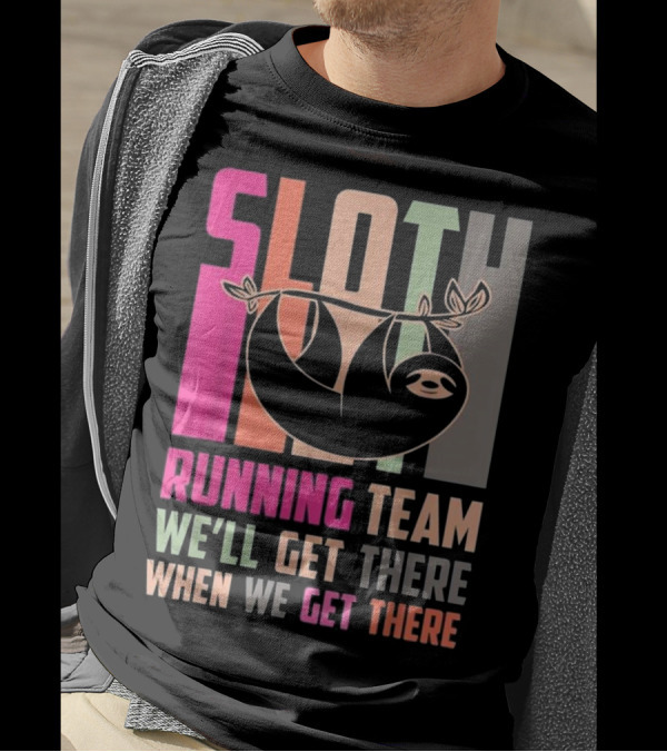 Sloth Running Team We’ll Get There When We Get There T-Shirt