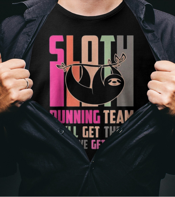 Sloth Running Team We’ll Get There When We Get There T-Shirt
