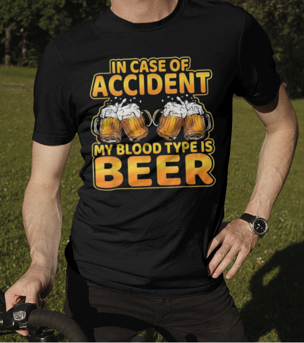 In Case Of Accident My Blood Type Is Beer T-Shirt