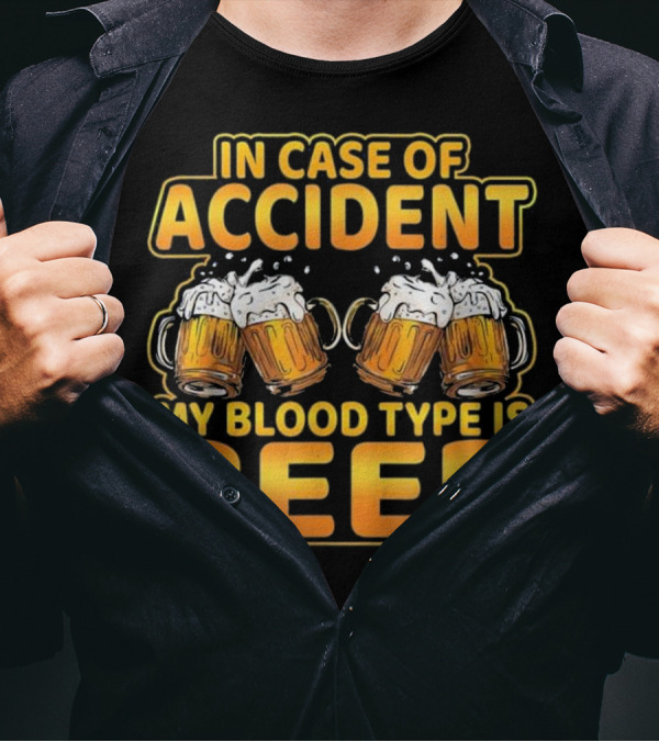 In Case Of Accident My Blood Type Is Beer T-Shirt