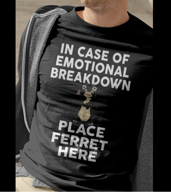 In Case Of Emotional Breakdown Place Ferret Here T-Shirt