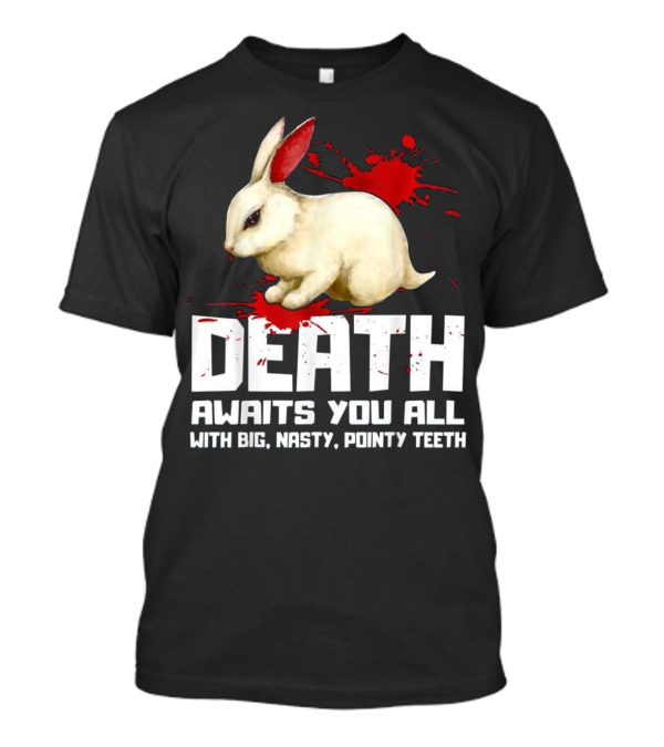 Death Awaits You All With Big Nasty Pointy Teeth Monty Python Killer Bunny T-Shirt
