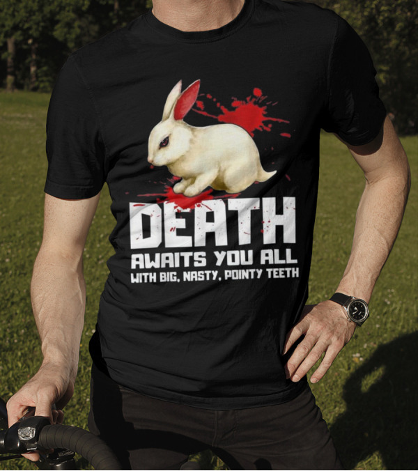 Death Awaits You All With Big Nasty Pointy Teeth Monty Python Killer Bunny T-Shirt