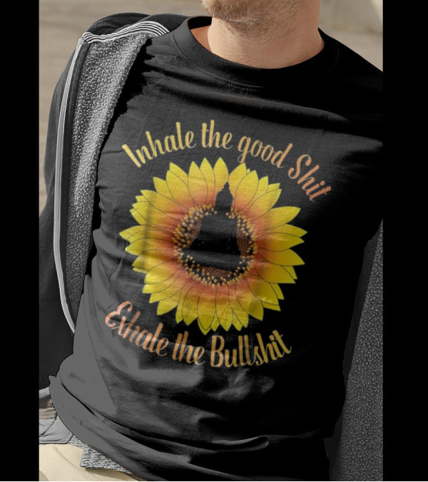 Inhale The Good Shit Exhale The Bullshit Buddha Silhouette Sunflower T-Shirt