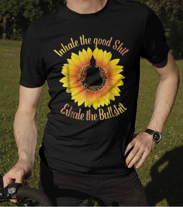 Inhale The Good Shit Exhale The Bullshit Buddha Silhouette Sunflower T-Shirt