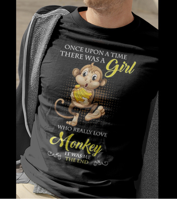 Once Upon A Time There Was A Girl Who Really Loved Monkey It Was Me The End T-Shirt