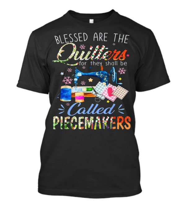 Blessed Are The Quilters For They Shall Be Called Piecemakers T-Shirt