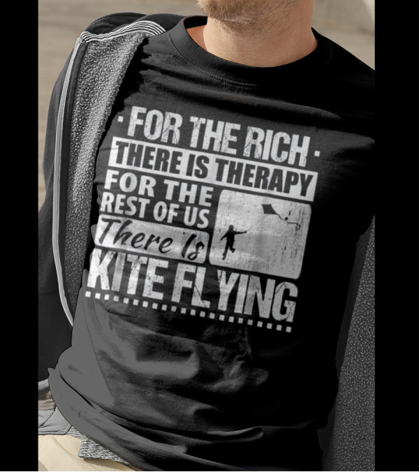 FOR THE RICH THERE IS THERAPY FOR THE REST OF US THERE IS KITE FLYING T-Shirt