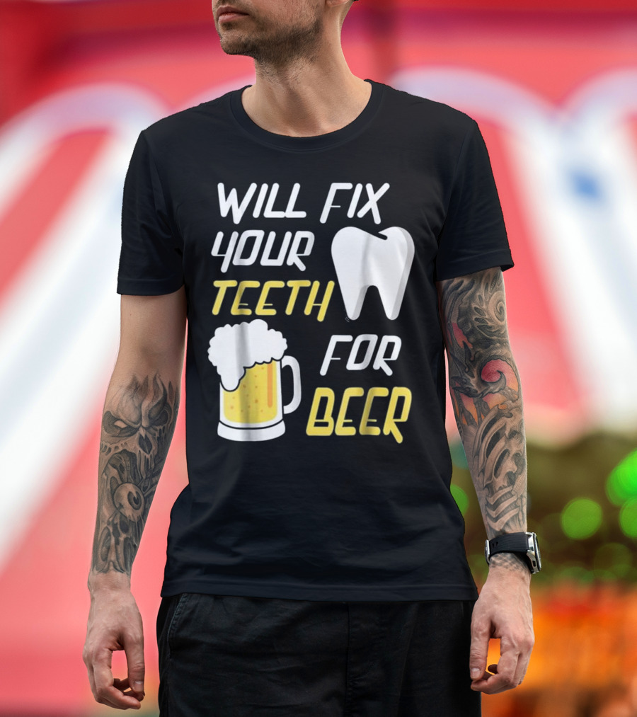 Will Fix Your Teeth for Beer Dentist Funny Beer Mug and Tooth T-Shirt