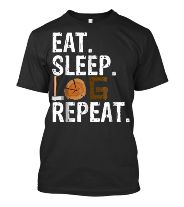 Eat Sleep Log Repeat Tree Logger Lumberjack Iconic Axe Woodcutting Cycle T-Shirt