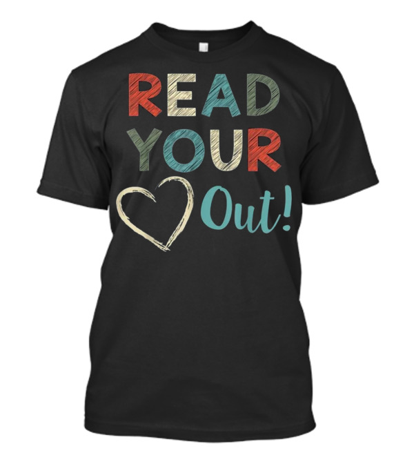 Read Your Heart Out Reading English Teacher Enthusiast T-Shirt