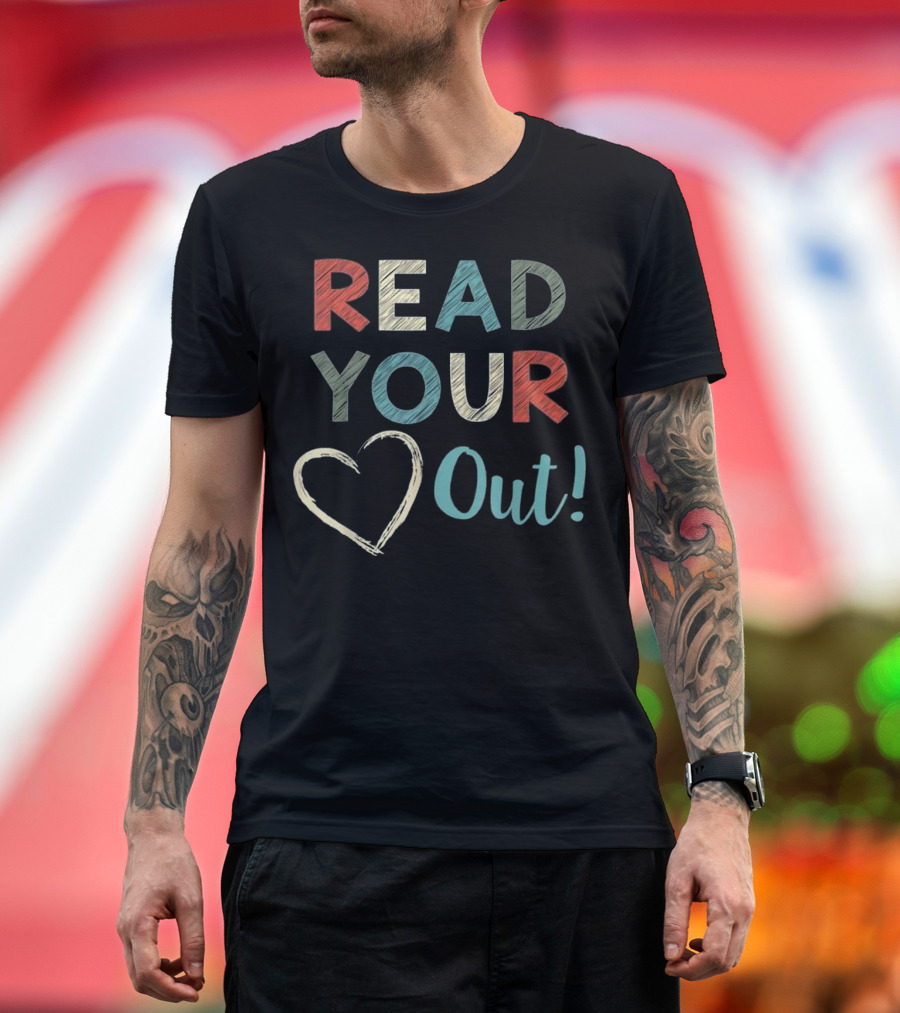 Read Your Heart Out Reading English Teacher Enthusiast T-Shirt