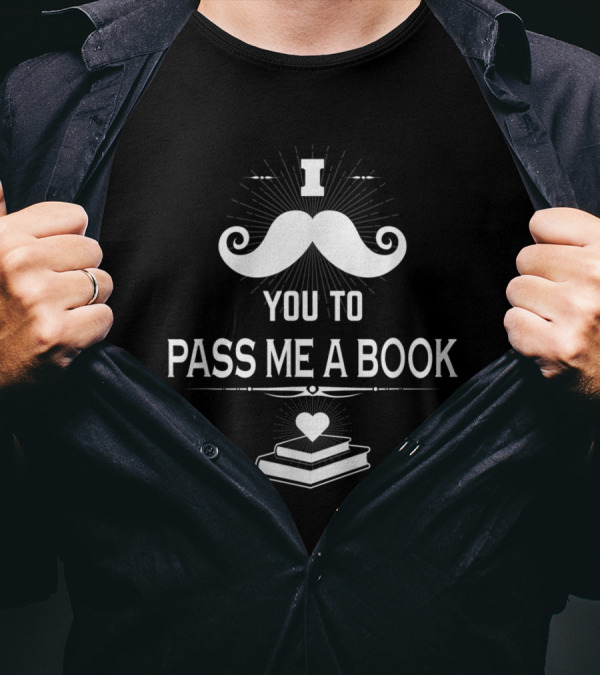I Mustache You To Pass Me A Book T-Shirt