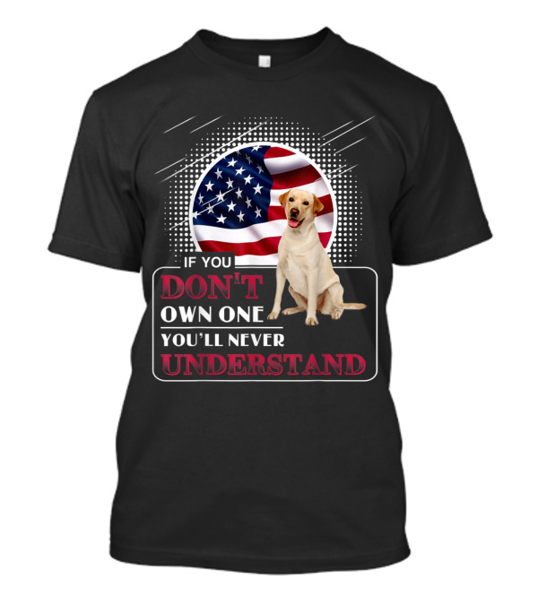 Labrador Don't Own One You'll Never Understand USA Flag T-Shirt