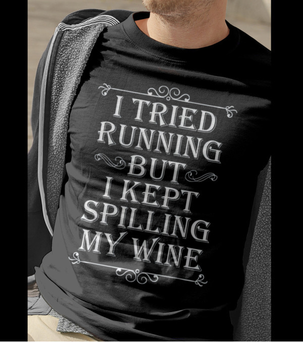 I Tried Running But I Kept Spilling My Wine Decorative Typography Humorous Phrase T-Shirt