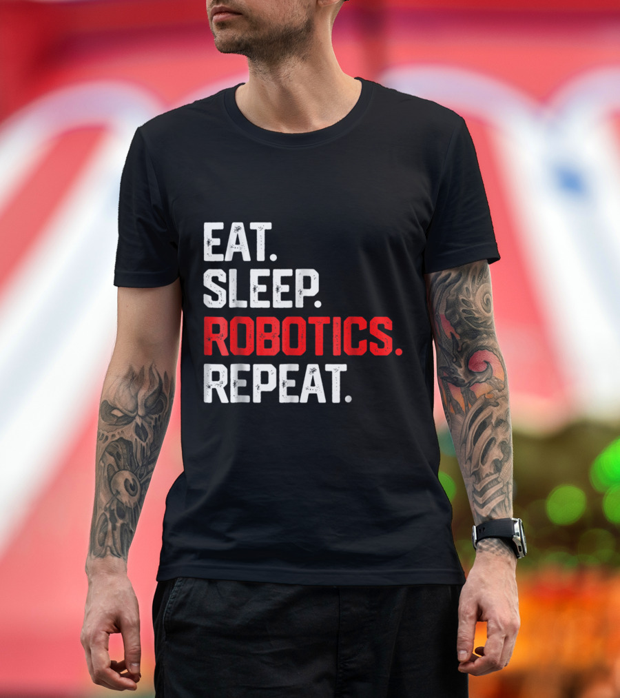 EAT SLEEP ROBOTICS REPEAT T-Shirt