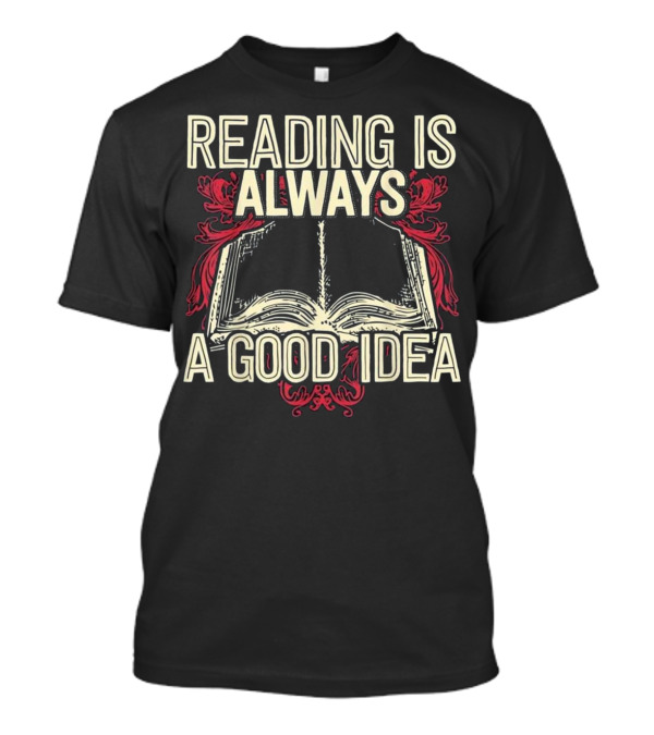 Reading Is Always A Good Idea Book T-Shirt