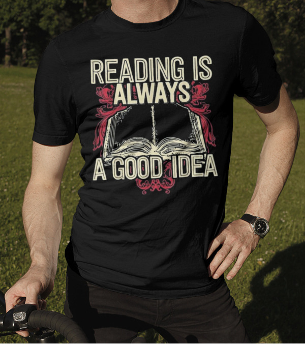 Reading Is Always A Good Idea Book T-Shirt