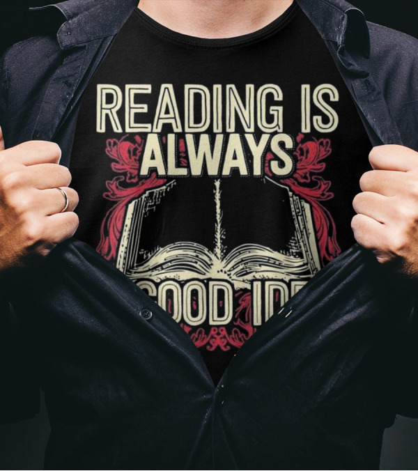 Reading Is Always A Good Idea Book T-Shirt