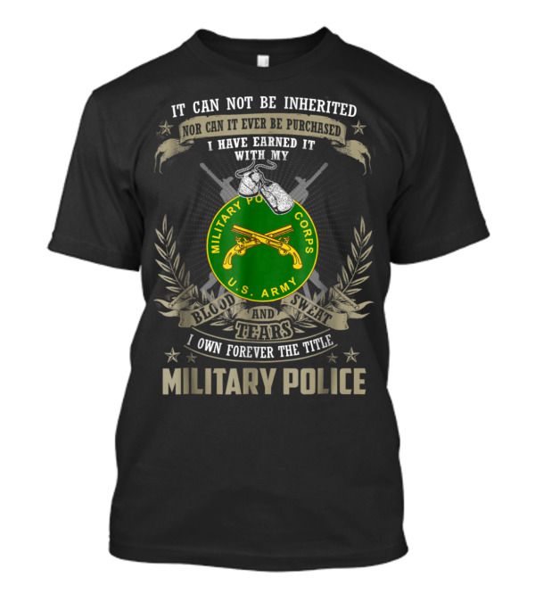 Military Police Corps U.S. Army Blood Sweat Tears Earned Forever Title T-Shirt