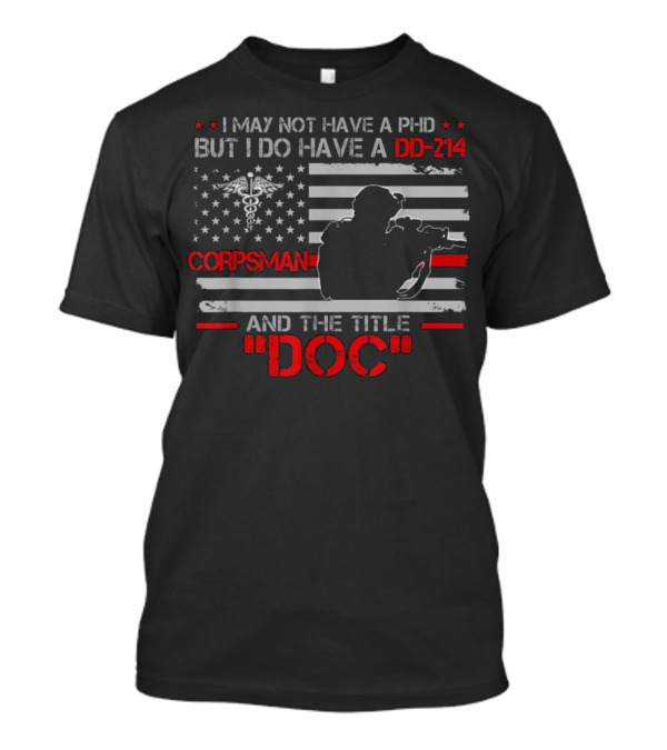 Corpsman Veteran I Do Have A DD-214 And The Title Doc T-Shirt
