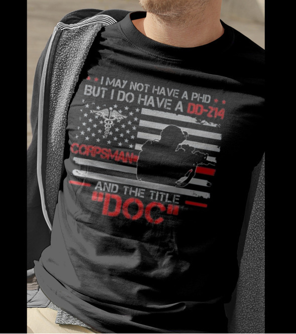 Corpsman Veteran I Do Have A DD-214 And The Title Doc T-Shirt