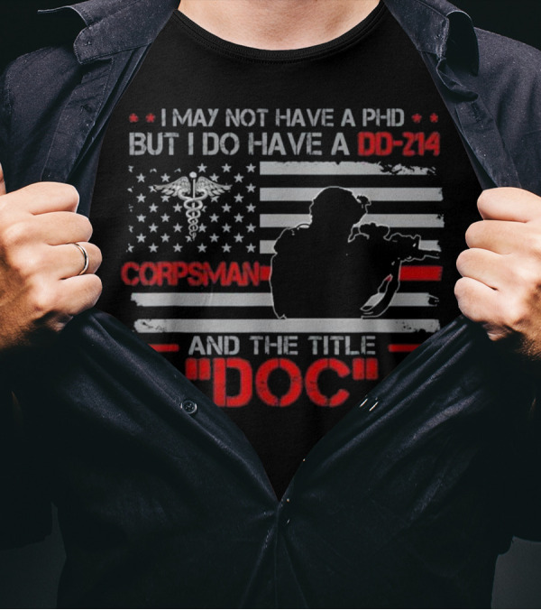 Corpsman Veteran I Do Have A DD-214 And The Title Doc T-Shirt