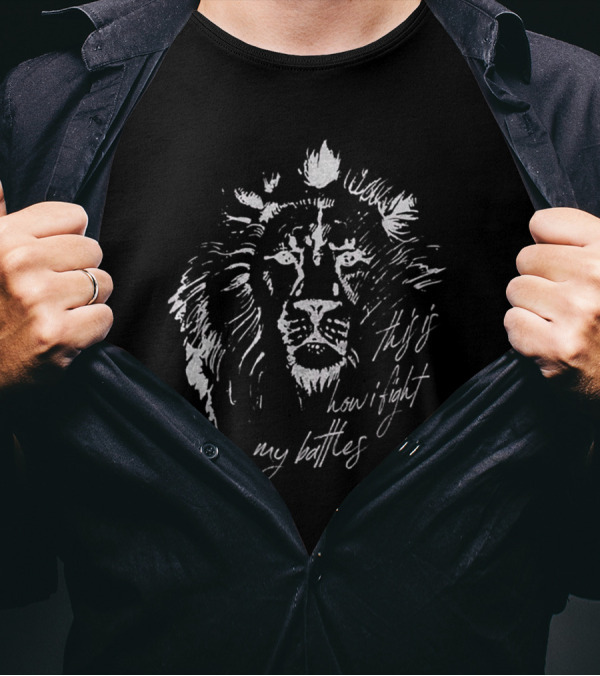 This Is How I Fight My Battles Lion Face T-Shirt