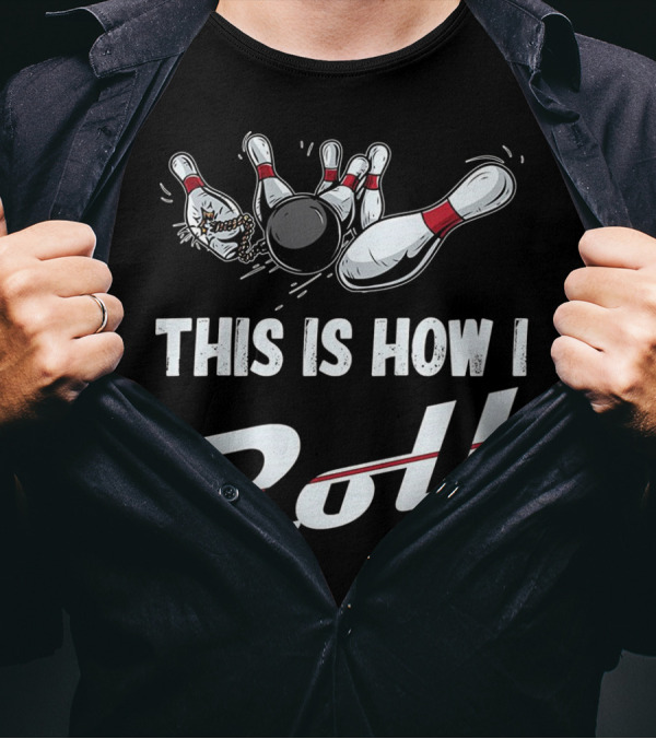 This Is How I Roll Funny Bowling Team Strikes With Pins And Ball T-Shirt