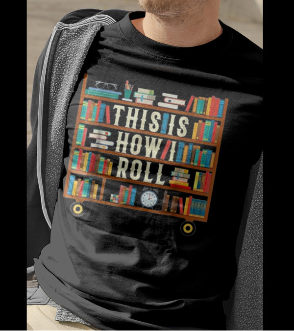 This Is How I Roll Librarian Bookshelves Cart With Eye Glasses And Clock T-Shirt