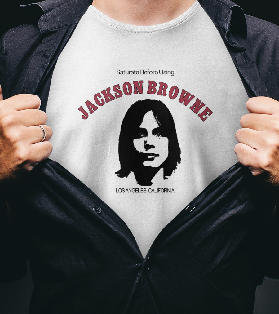 Jackson Browne Saturate Before Using Los Angeles California T-Shirt