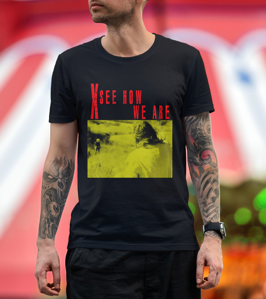 X See How We Are 01 T-Shirt