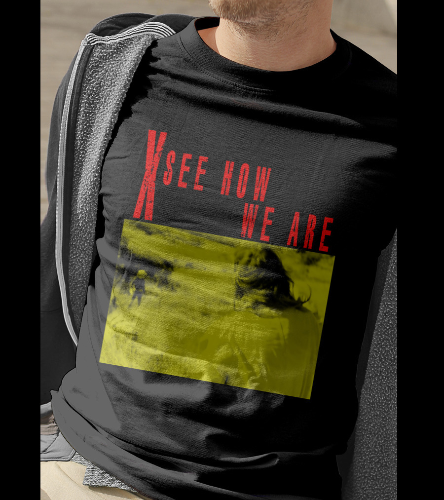 X See How We Are 01 T-Shirt