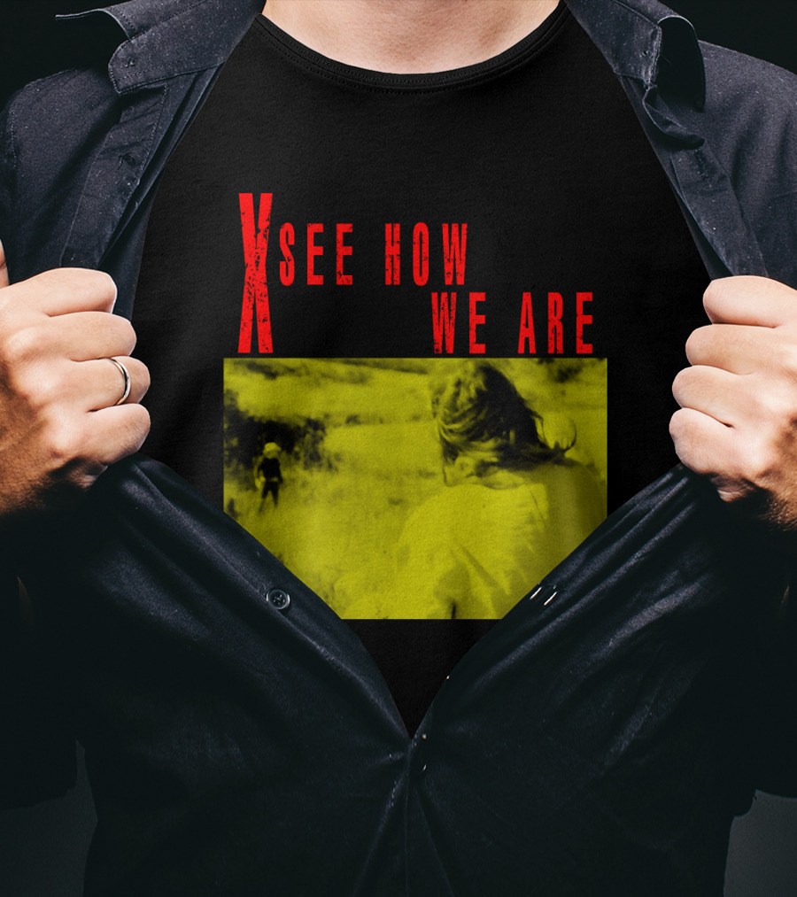 X See How We Are 01 T-Shirt