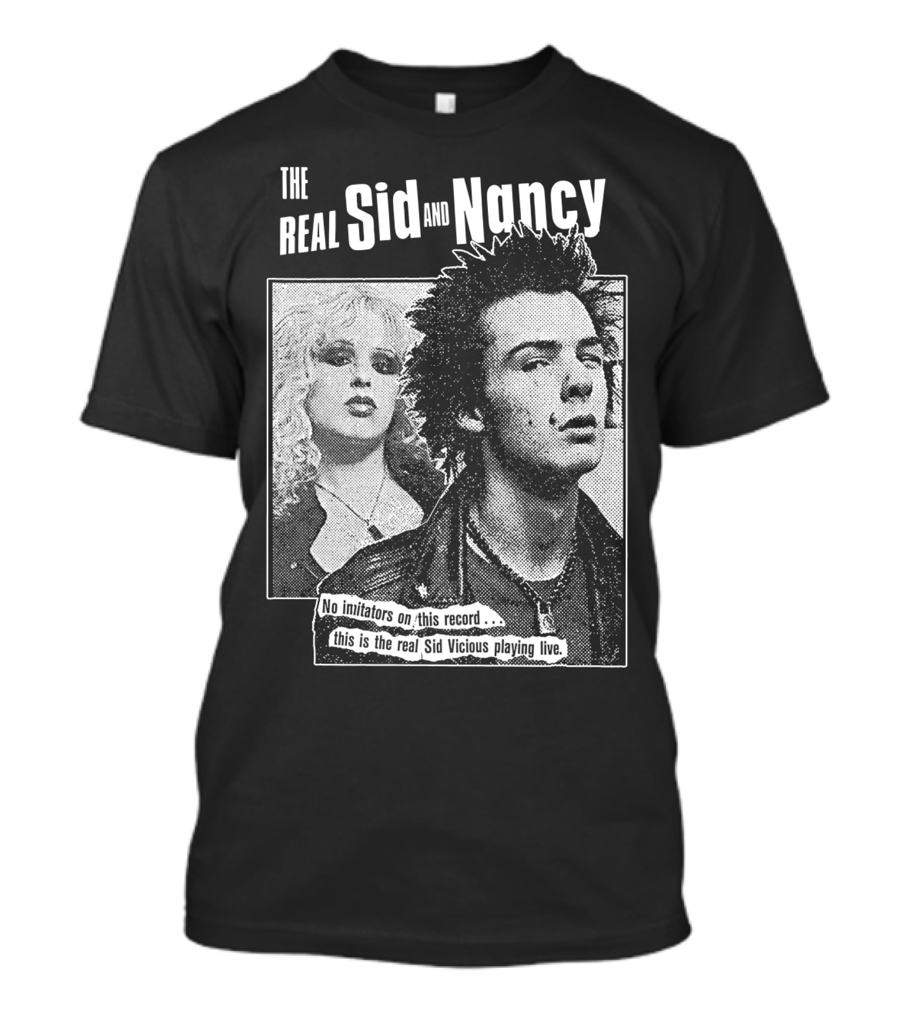 The Real Sid And Nancy No Imitators This Is The Real Sid Vicious Playing Live T-Shirt