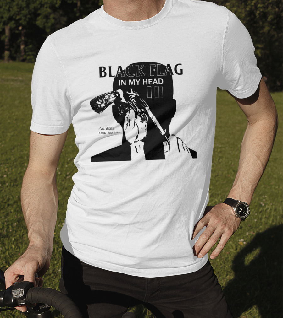 Black Flag In My Head I've Been Good Too Long T-Shirt