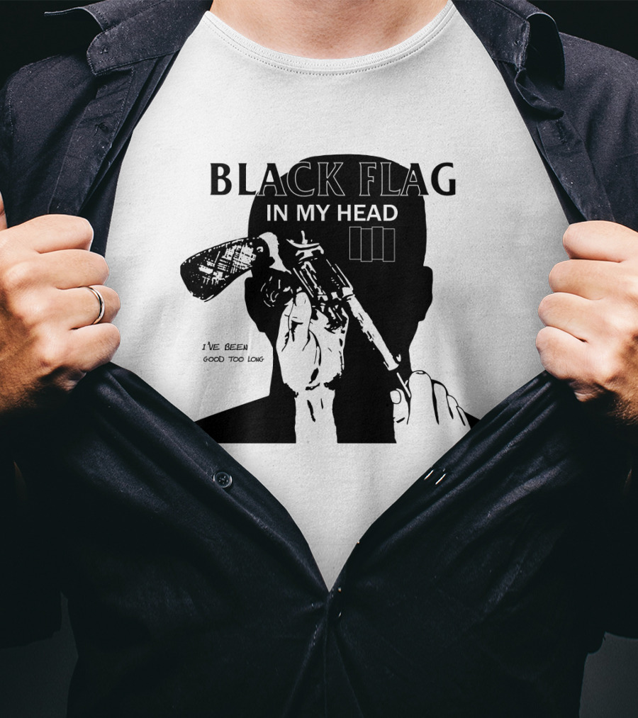 Black Flag In My Head I've Been Good Too Long T-Shirt