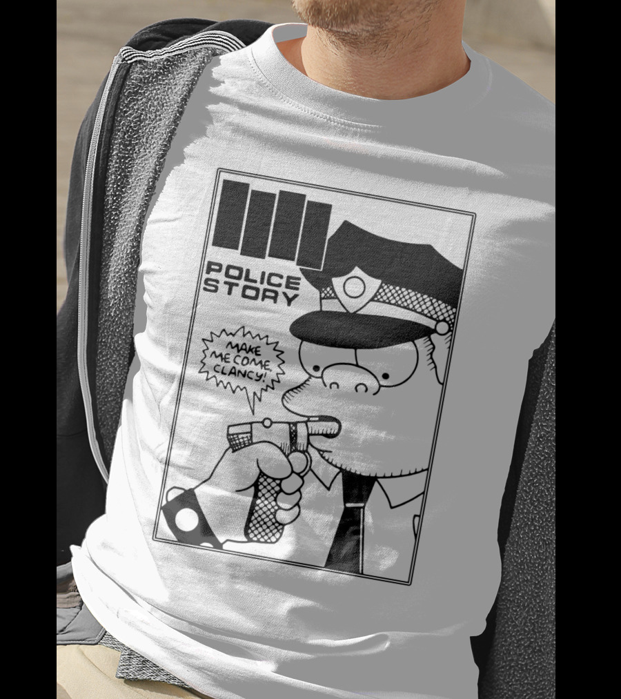Police Story Make Me Come Clancy T-Shirt