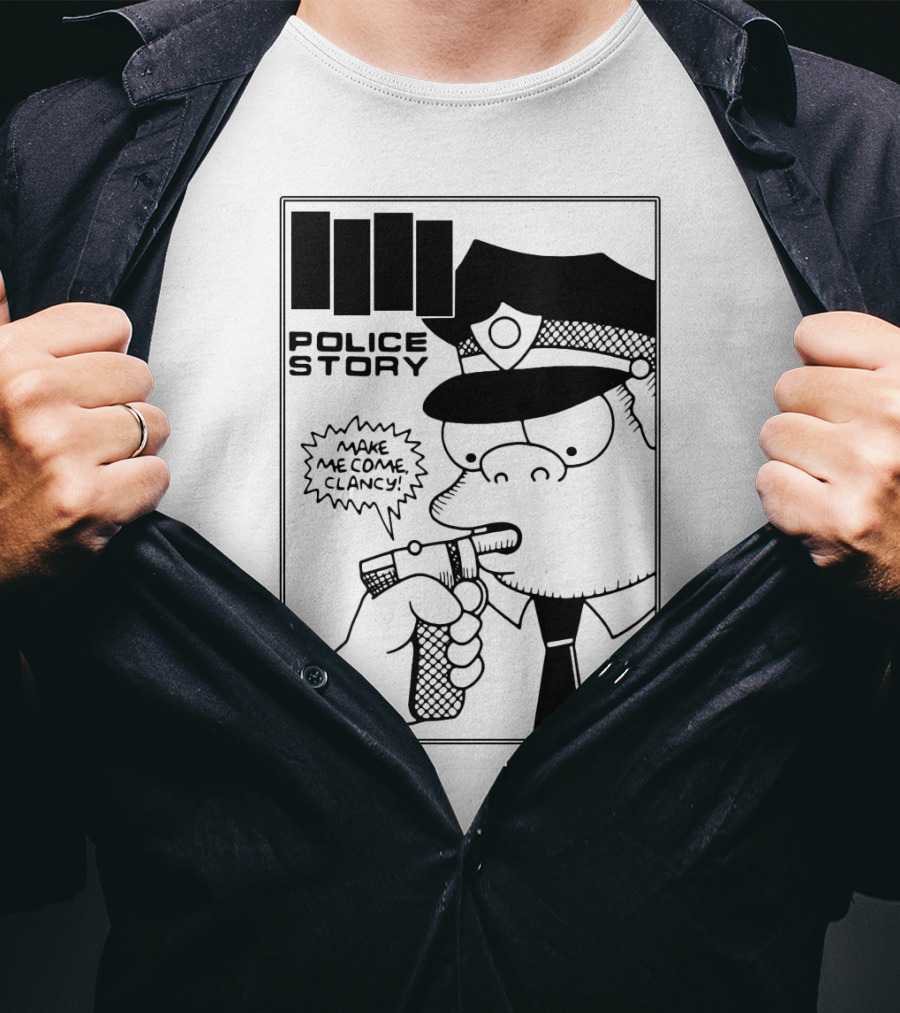 Police Story Make Me Come Clancy T-Shirt