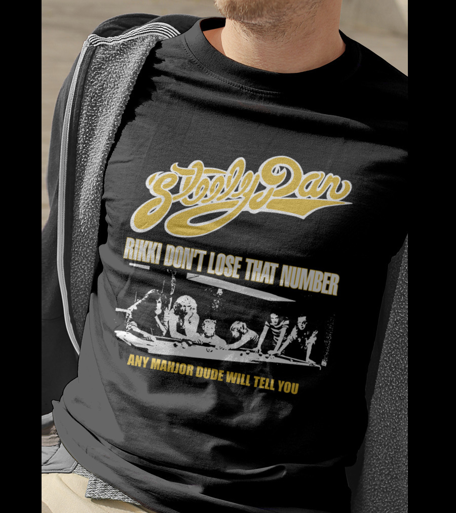 Steely Dan Rikki Don't Lose That Number Any Major Dude Will Tell You T-Shirt