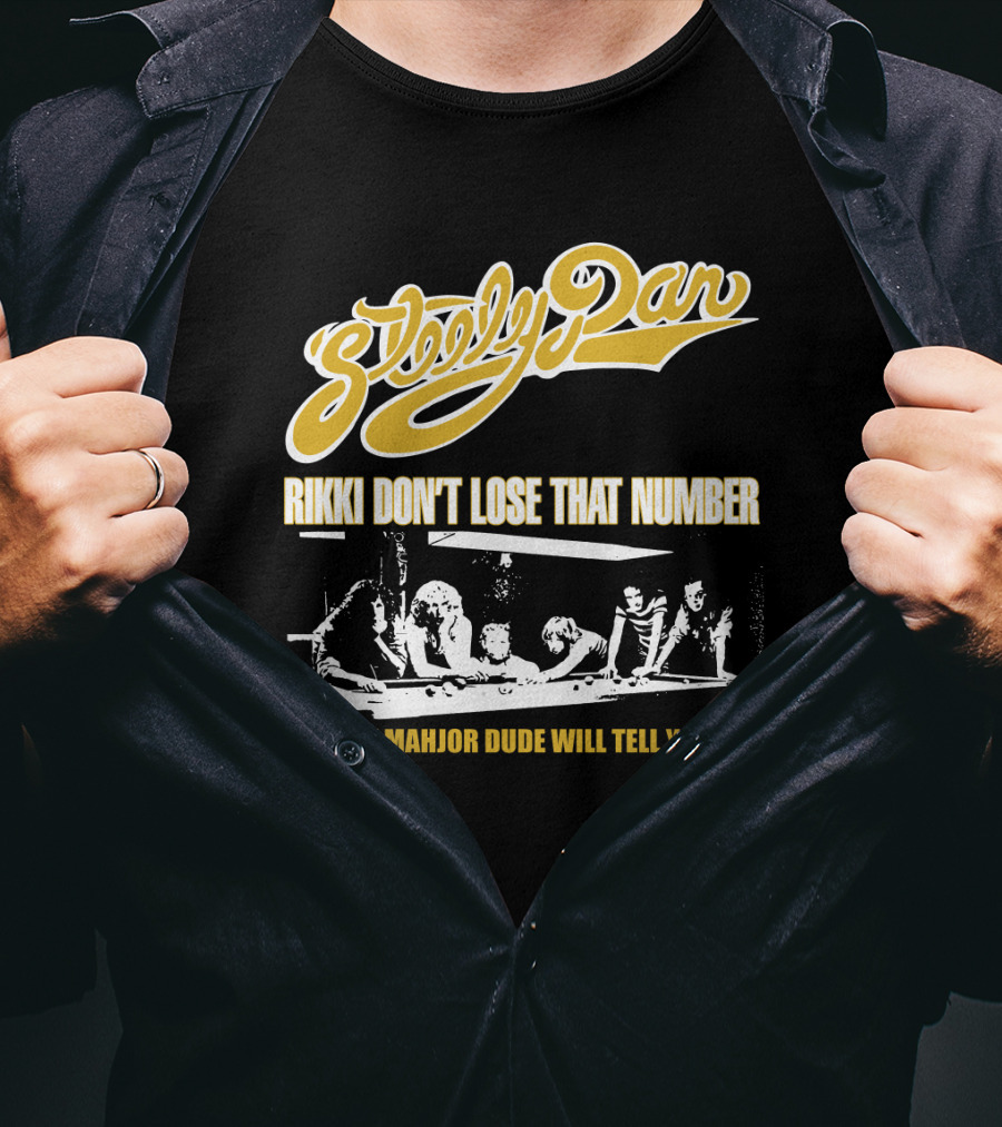 Steely Dan Rikki Don't Lose That Number Any Major Dude Will Tell You T-Shirt