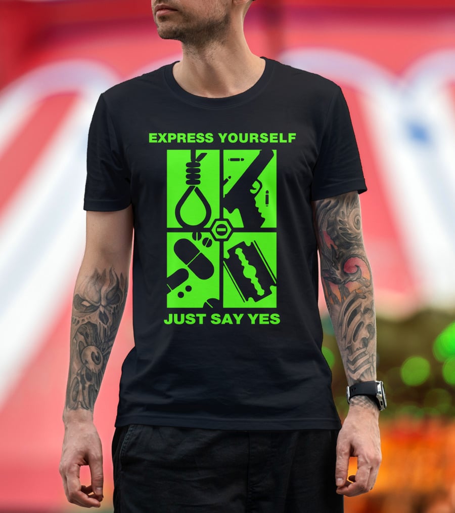 Express Yourself Just Say Yes T-Shirt