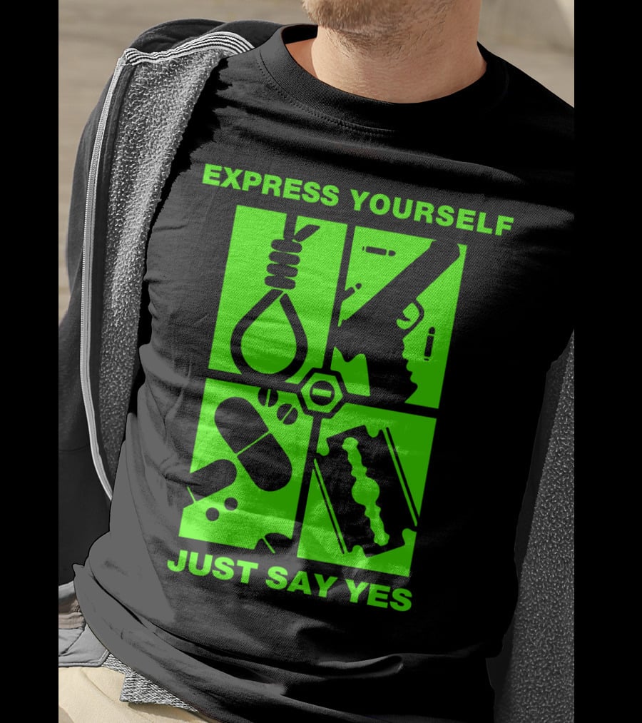 Express Yourself Just Say Yes T-Shirt