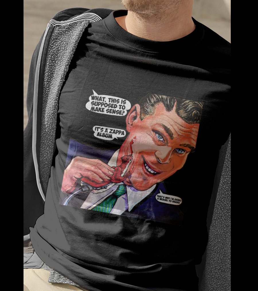 What This Is Supposed To Make Sense It's A Zappa Album That's Why I'm Driving A Weasel To Hawaii T-Shirt