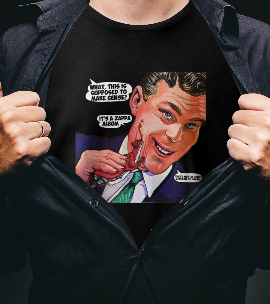 What This Is Supposed To Make Sense It's A Zappa Album That's Why I'm Driving A Weasel To Hawaii T-Shirt