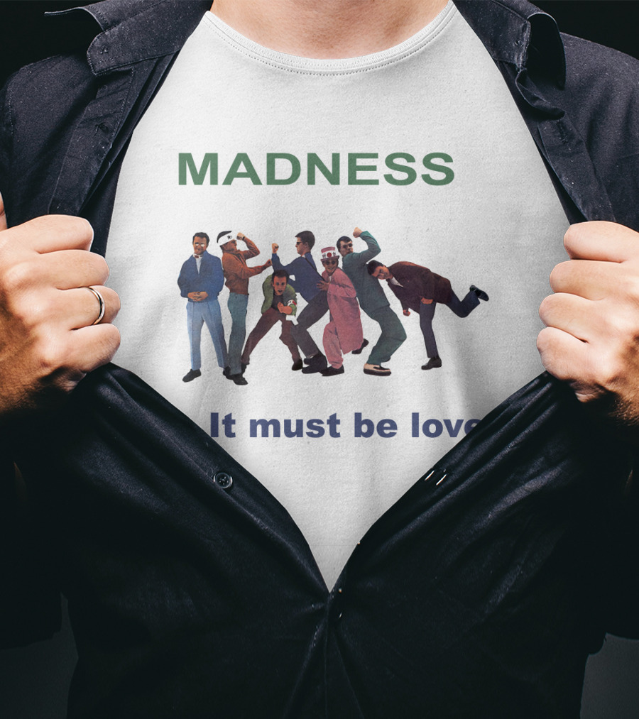 Madness It Must Be Love T-Shirt