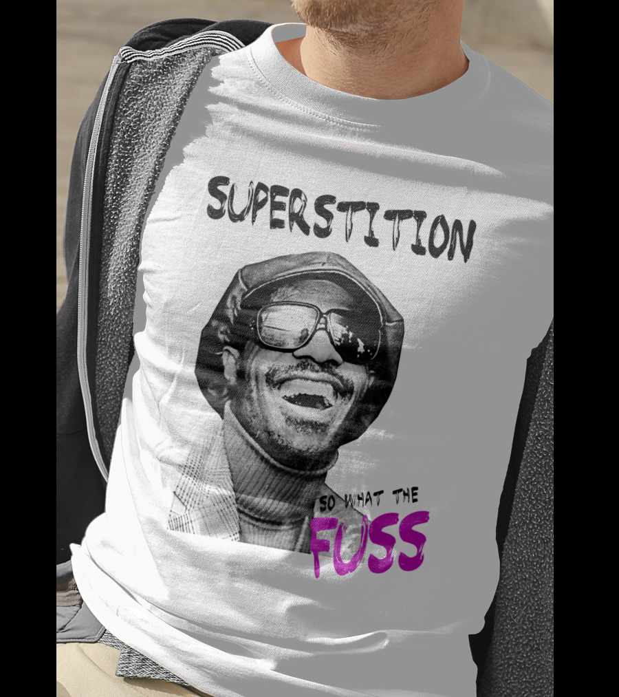 Superstition So What The Fuss T-Shirt