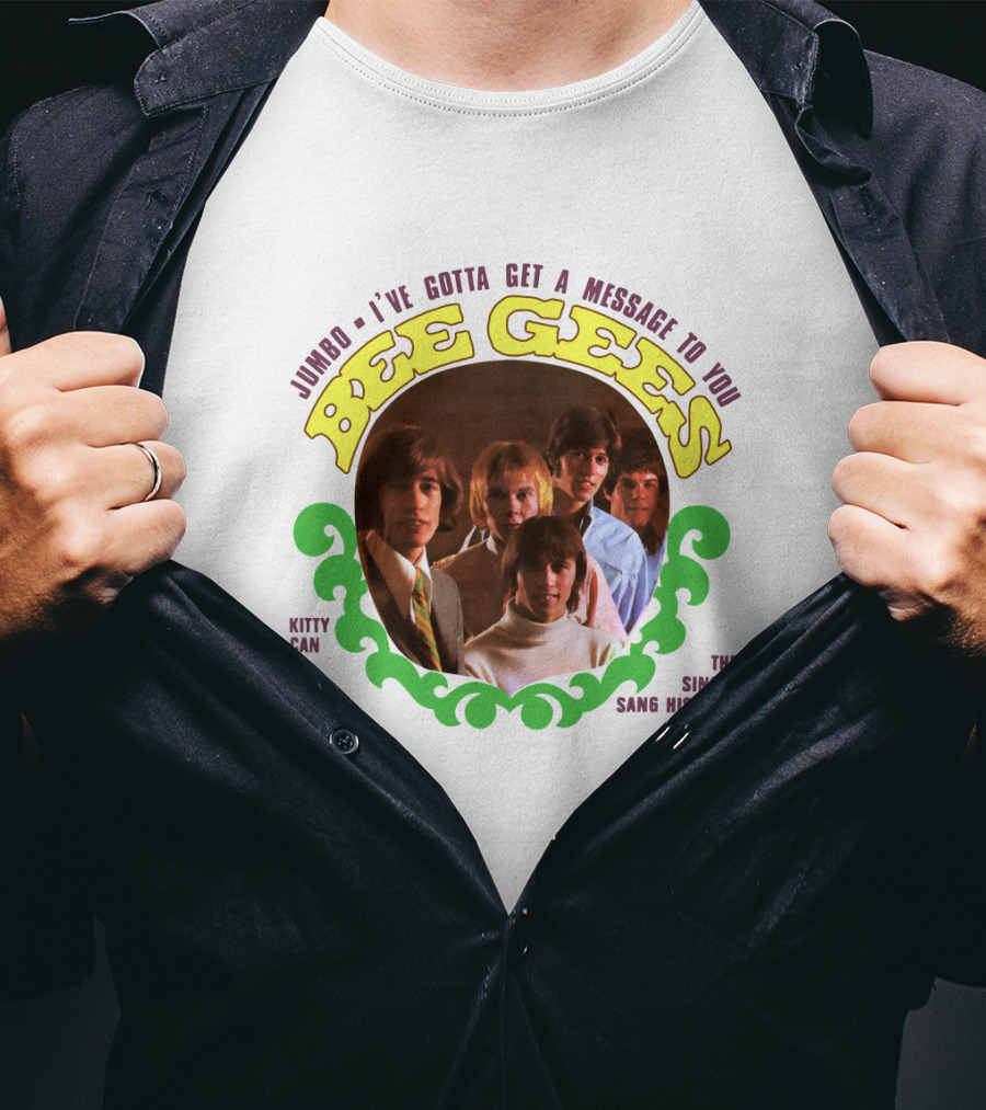 Bee Gees Jumbo I've Gotta Get A Message To You Kitty Can The Singer Sang His Song T-Shirt